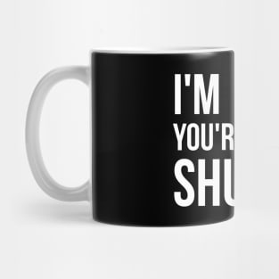 I'm right, you're wrong. Shut up. Sassy Mug